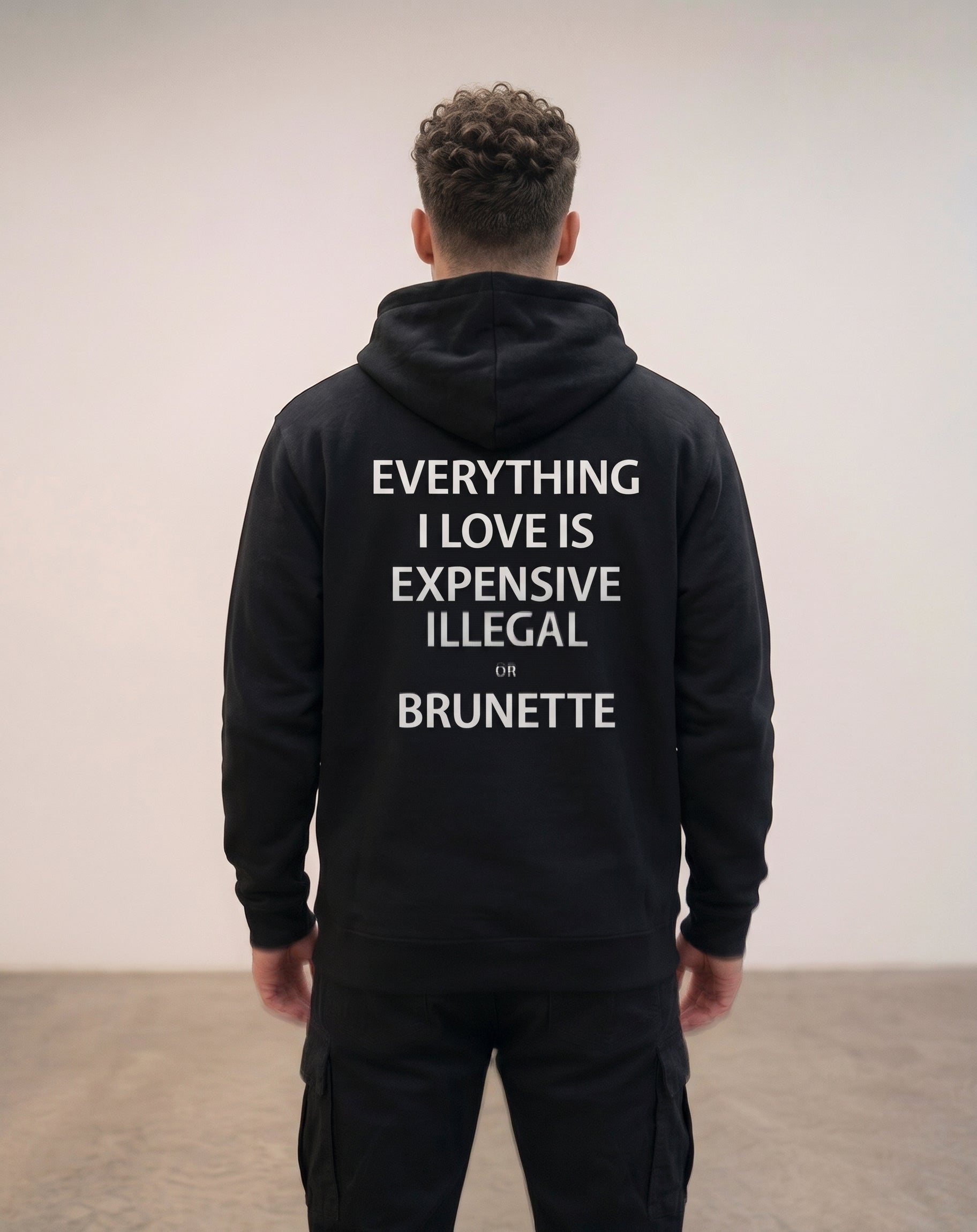 EVERYTHING I LOVE IS ILLEGAL, EXPENSIVE OR BRUNETTE