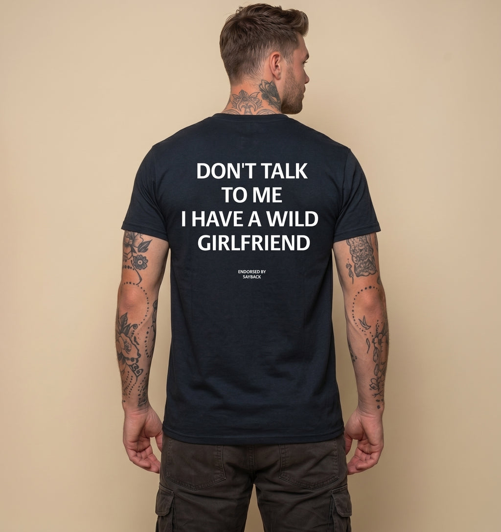 DON'T TALK TO ME I HAVE A WILD GIRLFRIEND