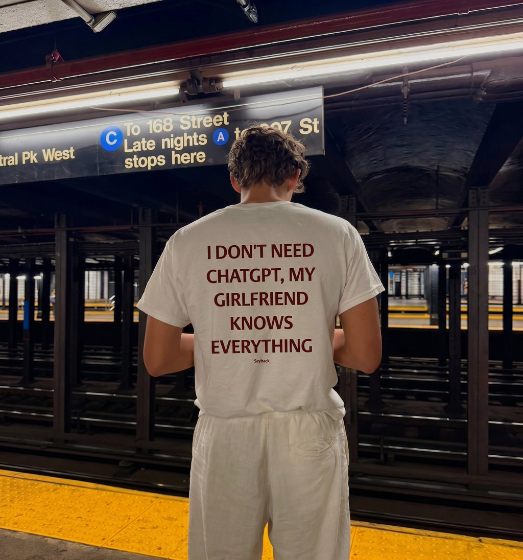 I DON'T NEED CHATGPT, MY GIRLFRIEND KNOWS EVERYTHING