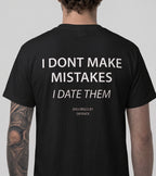 I DON'T MAKE MISTAKES, I DATE THEM