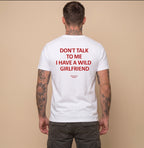 DON'T TALK TO ME I HAVE A WILD GIRLFRIEND