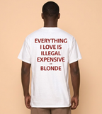 EVERYTHING I LOVE IS ILLEGAL, EXPENSIVE OR BLONDE
